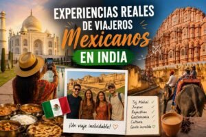 Experiencias Reales de Viajeros Mexicanos en India